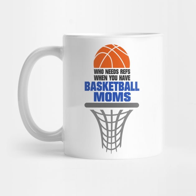 Who Needs Refs When You Have Basketball Moms Basketball Mom by tobzz